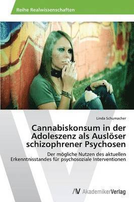 Cannabiskonsum in der Adoleszenz als Auslser schizophrener Psychosen 1