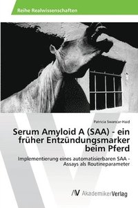 bokomslag Serum Amyloid A (SAA) - ein frher Entzndungsmarker beim Pferd