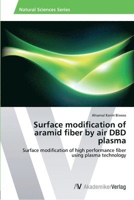 Ahsanul Karim Biswas - Surface modification of aramid fiber by air DBD plasma, Häftad
