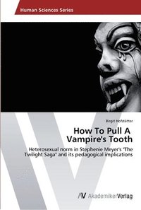 bokomslag How To Pull A Vampire's Tooth