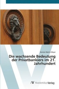 bokomslag Die wachsende Bedeutung der Privatbankiers im 21. Jahrhundert