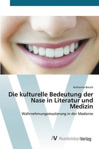 bokomslag Die kulturelle Bedeutung der Nase in Literatur und Medizin