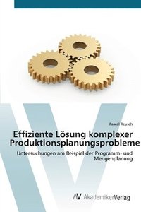 bokomslag Effiziente Loesung komplexer Produktionsplanungsprobleme