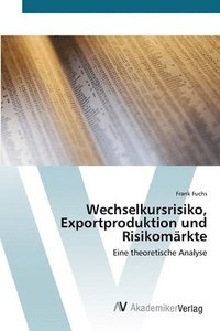 bokomslag Wechselkursrisiko, Exportproduktion und Risikomrkte