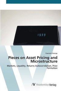 bokomslag Pieces on Asset Pricing and Microstructure