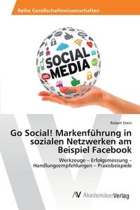 bokomslag Go Social! Markenfhrung in sozialen Netzwerken am Beispiel Facebook