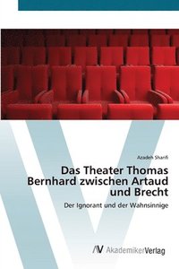 bokomslag Das Theater Thomas Bernhard zwischen Artaud und Brecht