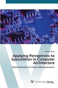 bokomslag Applying Perceptrons to Speculation in Computer Architecture