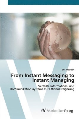 From Instant Messaging to Instant Managing 1