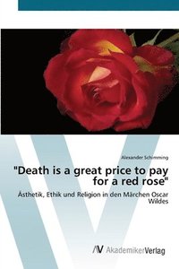 bokomslag &quot;Death is a great price to pay for a red rose&quot;