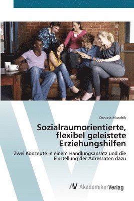 Sozialraumorientierte, flexibel geleistete Erziehungshilfen 1