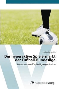 bokomslag Der hyperaktive Spielermarkt der Fussball-Bundesliga