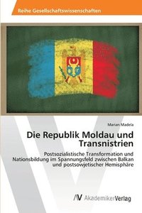 bokomslag Die Republik Moldau und Transnistrien