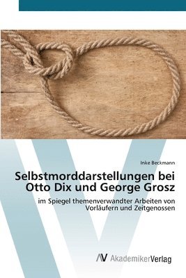 bokomslag Selbstmorddarstellungen bei Otto Dix und George Grosz