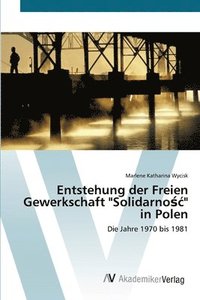 bokomslag Entstehung der Freien Gewerkschaft Solidarno&#347;c in Polen