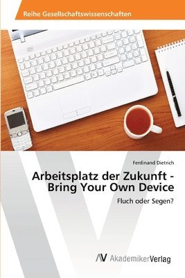 Arbeitsplatz der Zukunft - Bring Your Own Device 1