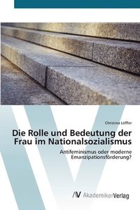bokomslag Die Rolle und Bedeutung der Frau im Nationalsozialismus