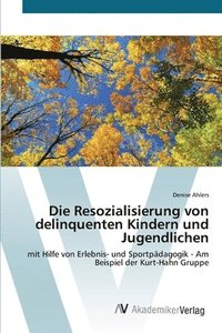 bokomslag Die Resozialisierung von delinquenten Kindern und Jugendlichen