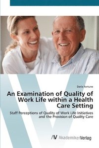bokomslag An Examination of Quality of Work Life within a Health Care Setting