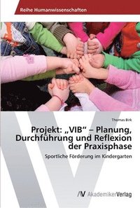 bokomslag Projekt: "VIB" - Planung, Durchführung und Reflexion der Praxisphase