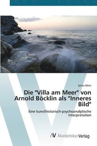 bokomslag Die &quot;Villa am Meer&quot; von Arnold Bcklin als &quot;Inneres Bild&quot;
