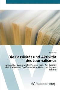 bokomslag Die Passivitt und Aktivitt des Journalismus