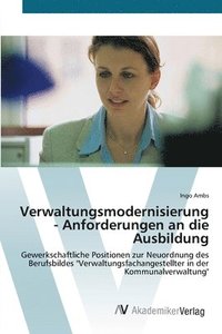 bokomslag Verwaltungsmodernisierung - Anforderungen an die Ausbildung