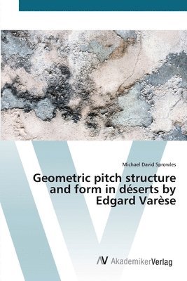 bokomslag Geometric pitch structure and form in dserts by Edgard Varse