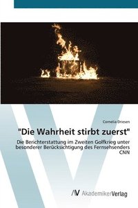 bokomslag &quot;Die Wahrheit stirbt zuerst&quot;