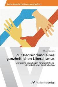 bokomslag Zur Begrundung Eines Ganzheitlichen Liberalismus