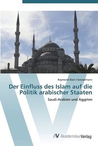 bokomslag Der Einfluss des Islam auf die Politik arabischer Staaten