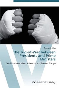 bokomslag The Tug-of-War between Presidents and Prime Ministers