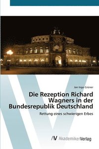 bokomslag Die Rezeption Richard Wagners in der Bundesrepublik Deutschland