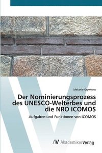 bokomslag Der Nominierungsprozess des UNESCO-Welterbes und die NRO ICOMOS