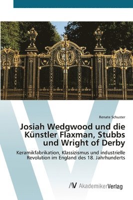 bokomslag Josiah Wedgwood und die Kunstler Flaxman, Stubbs und Wright of Derby