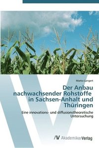 bokomslag Der Anbau nachwachsender Rohstoffe in Sachsen-Anhalt und Thringen