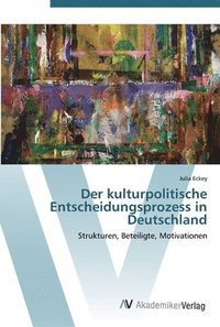 bokomslag Der kulturpolitische Entscheidungsprozess in Deutschland