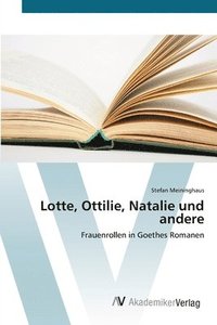 bokomslag Lotte, Ottilie, Natalie und andere