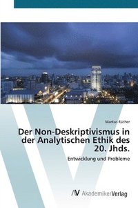 bokomslag Der Non-Deskriptivismus in der Analytischen Ethik des 20. Jhds.