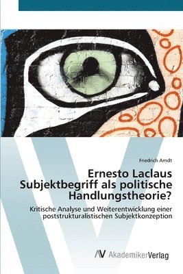 bokomslag Ernesto Laclaus Subjektbegriff als politische Handlungstheorie?