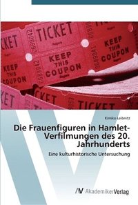 bokomslag Die Frauenfiguren in Hamlet-Verfilmungen des 20. Jahrhunderts