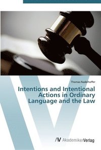 bokomslag Intentions and Intentional Actions in Ordinary Language and the Law