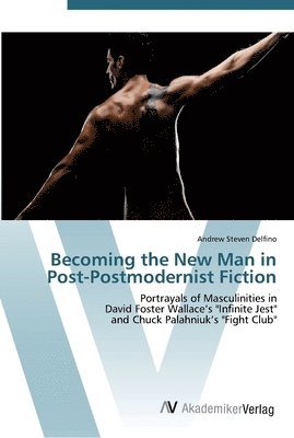 Becoming the New Man in Post-Postmodernist Fiction 1