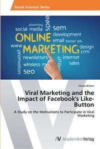 bokomslag Viral Marketing and the Impact of Facebook's Like-Button