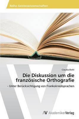 Die Diskussion Um Die Franzosische Orthografie 1