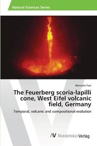 bokomslag The Feuerberg scoria-lapilli cone, West Eifel volcanic field, Germany
