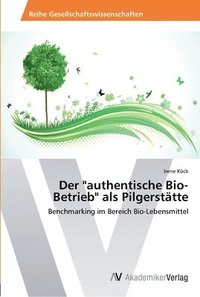 bokomslag Der &quot;authentische Bio-Betrieb&quot; als Pilgersttte