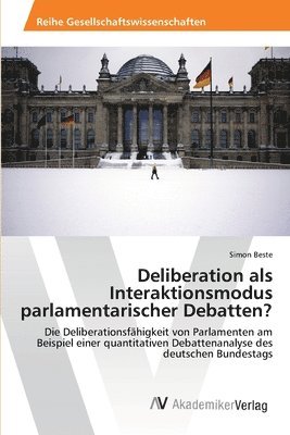 Deliberation als Interaktionsmodus parlamentarischer Debatten? 1