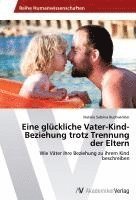 bokomslag Eine glückliche Vater-Kind-Beziehung trotz Trennung der Eltern