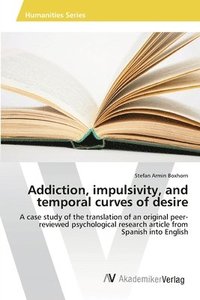 bokomslag Addiction, impulsivity, and temporal curves of desire